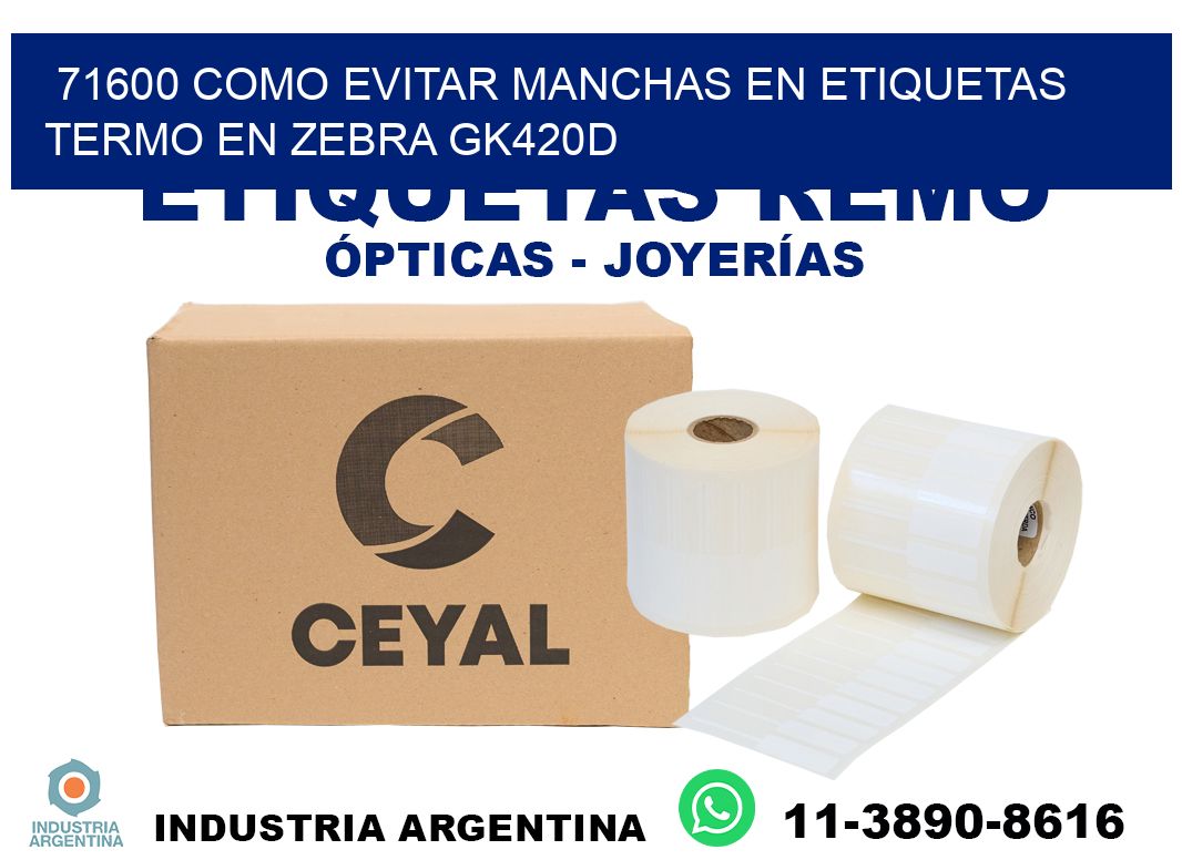 71600 como evitar manchas en etiquetas termo en zebra gk420d