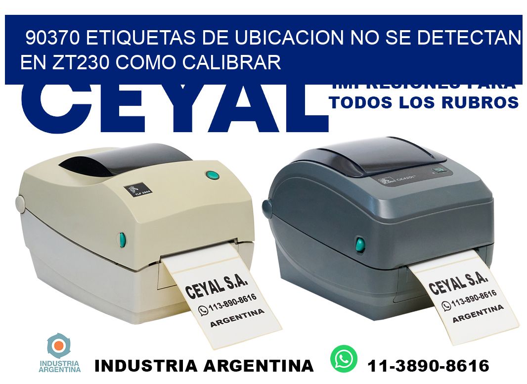 90370 etiquetas de ubicacion no se detectan en zt230 como calibrar