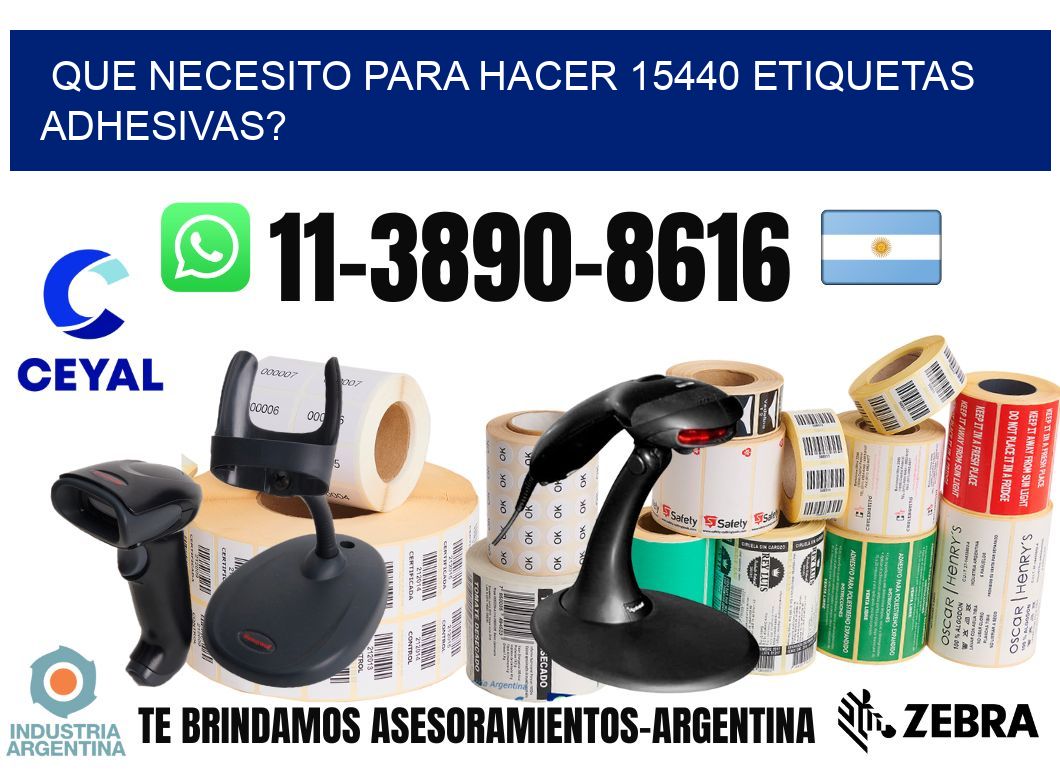 Que necesito para hacer 15440 etiquetas adhesivas?