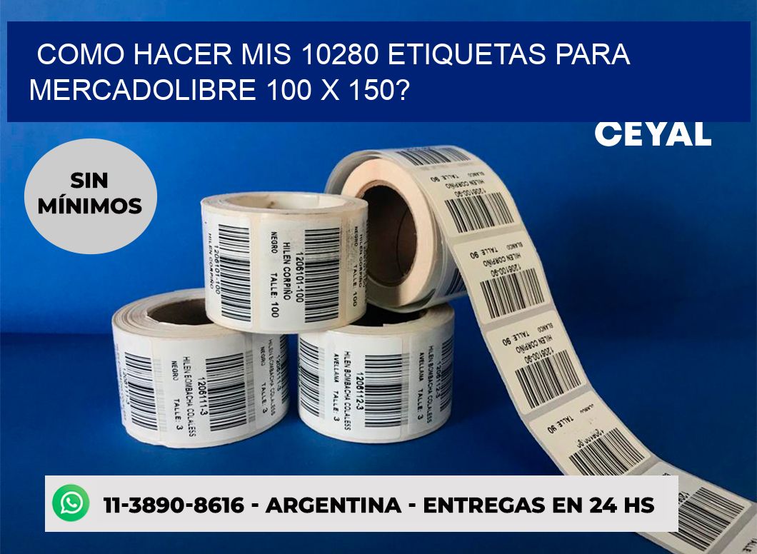 como hacer mis 10280 etiquetas para mercadolibre 100 x 150?