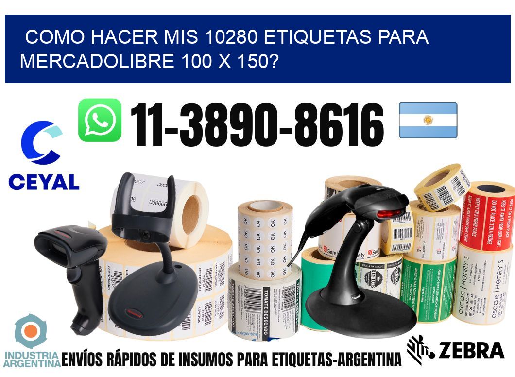 como hacer mis 10280 etiquetas para mercadolibre 100 x 150?