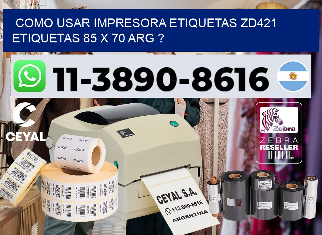como usar impresora etiquetas zd421 etiquetas 85 x 70 ARG ?