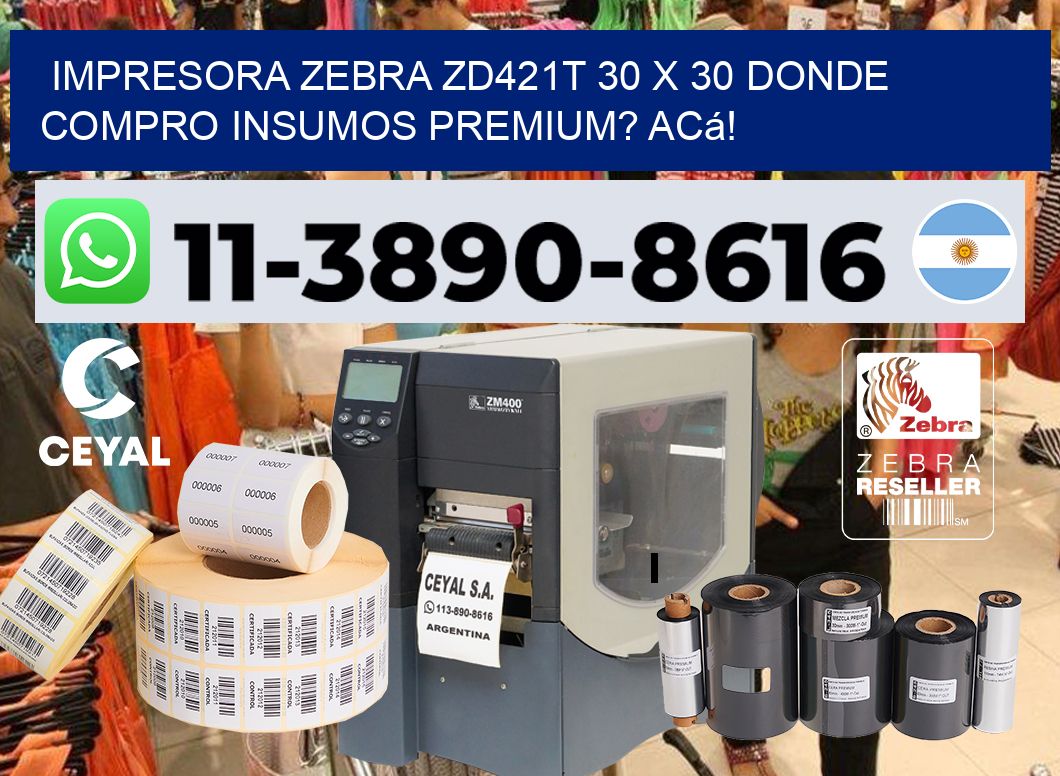 impresora zebra zd421t 30 x 30 Donde compro insumos premium? Acá!