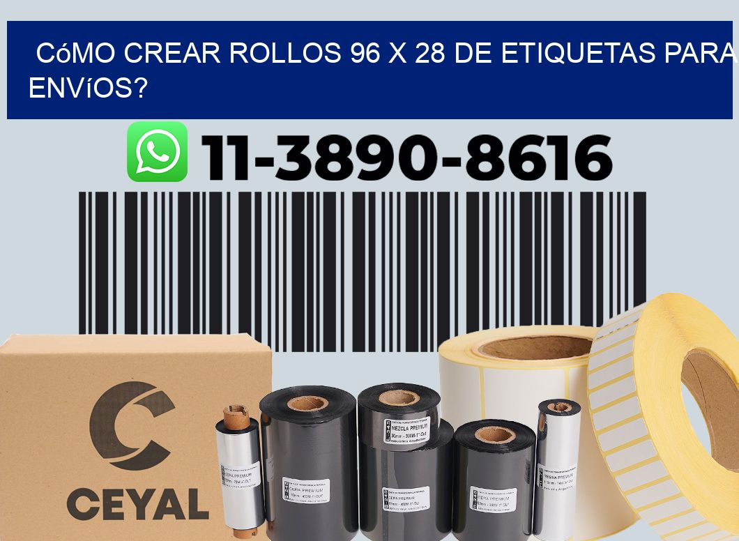 Cómo crear rollos 96 x 28 de etiquetas para envíos?