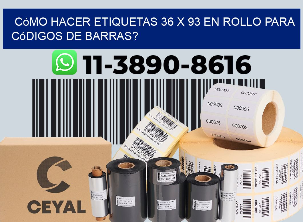 Cómo hacer etiquetas 36 x 93 en rollo para códigos de barras?