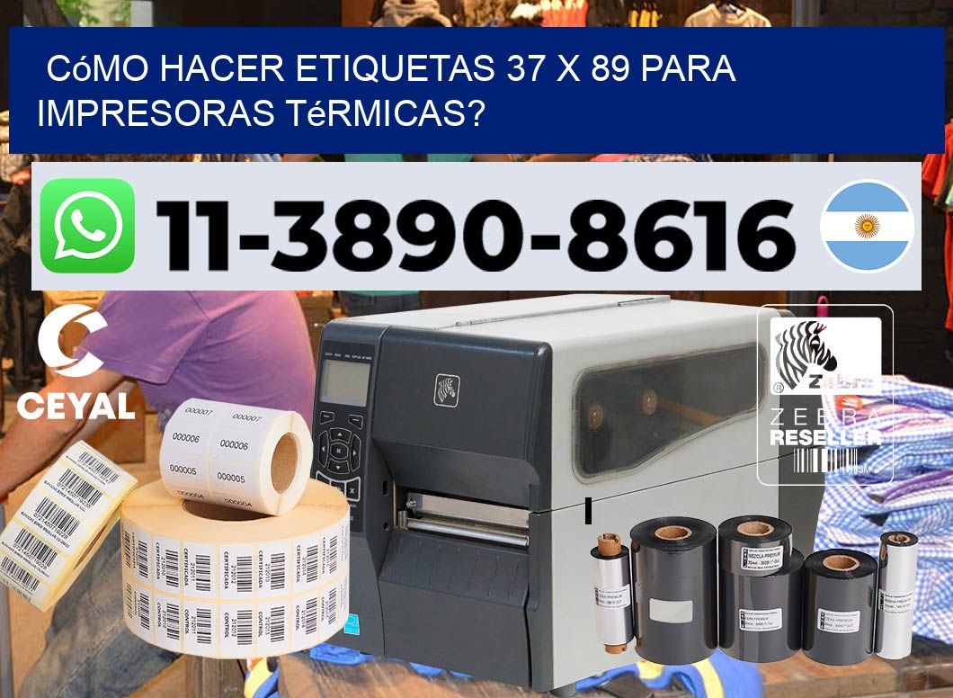 Cómo hacer etiquetas 37 x 89 para impresoras térmicas?