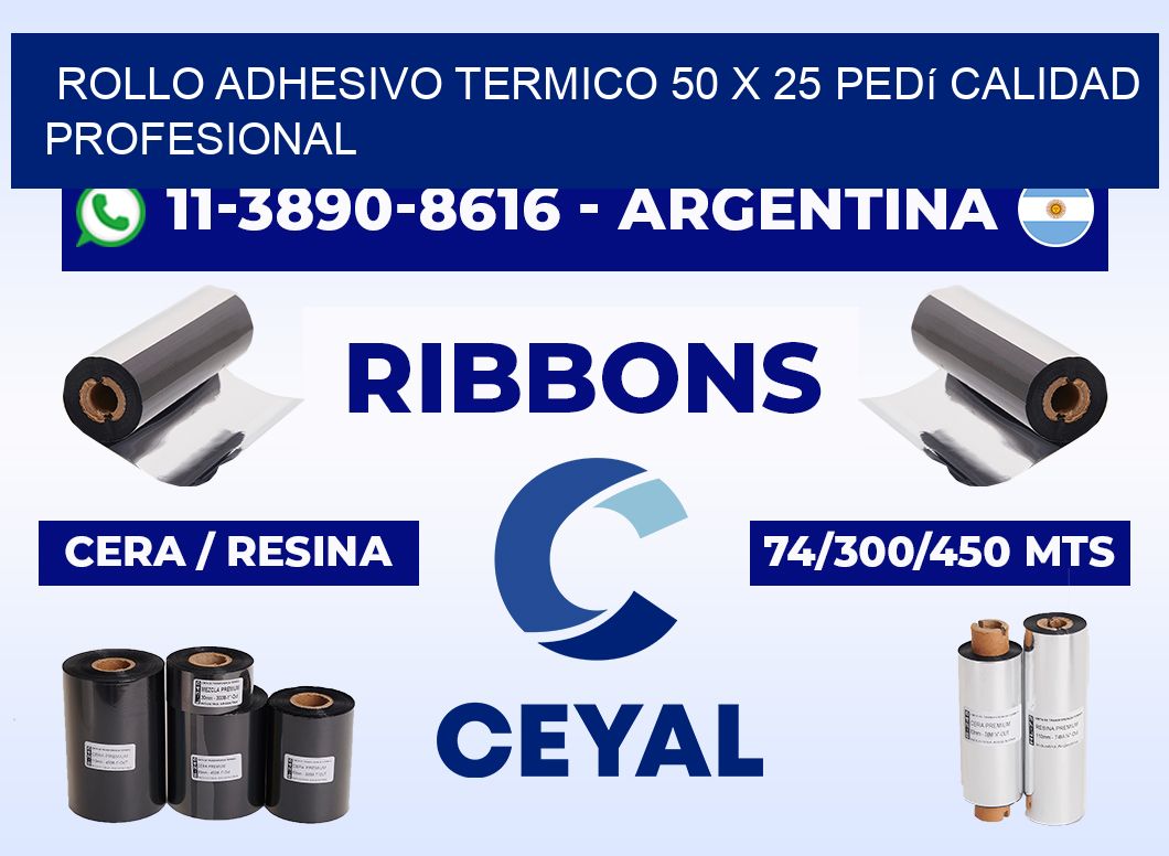 ROLLO ADHESIVO TERMICO 50 X 25 Pedí calidad profesional